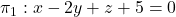 \pi_1: x-2y+z+5=0