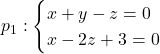 p_1:\begin{cases} x+y-z=0\\ x-2z+3=0\end{cases}