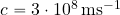 c=3\cdot 10^8\, {\rm ms^{-1}}