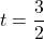 t=\dfrac{3}{2}