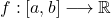 f: [a,b] \longrightarrow \mathbb{R}