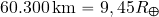 60.300\, {\rm km}=9,45 R_\Earth