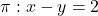 \pi: x-y=2