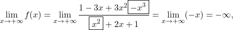 \[\lim_{x \to +\infty} f(x) = \lim_{x \to +\infty} \dfrac{1-3x+3x^2\boxed{-x^3}}{\boxed{x^2}+2x+1}= \lim_{x \to +\infty} (-x)=-\infty,\]