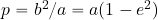 p=b^2/a=a(1-e^2)