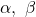 \alpha,~\beta