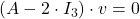 (A-2\cdot I_3)\cdot v=0