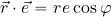 \vec{r}\cdot \vec{e}= r e \cos \varphi