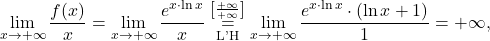 \[\lim_{x \to +\infty} \dfrac{f(x)}{x}=\lim_{x \to +\infty} \dfrac{e^{x\cdot \ln x}}{x}\stackrel{\left[\frac{+\infty}{+\infty}\right]}{\underset{\text{L'H}}{=}} \lim_{x \to +\infty} \dfrac{e^{x\cdot \ln x}\cdot (\ln x+1)}{1}=+\infty,\]