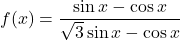 f(x)= \dfrac{\sin x-\cos x}{\sqrt{3}\sin x-\cos x}