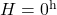 H = 0^{\rm h}