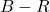 B - R