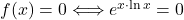 f(x) = 0 \Longleftrightarrow e^{x\cdot \ln x}=0