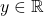 y\in \mathbb{R}