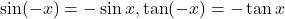 \sin (-x)=- \sin x, \tan (-x)= -\tan x