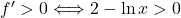 f'>0\Longleftrightarrow 2-\ln x>0