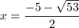 x=\dfrac{-5-\sqrt {53}}{2}