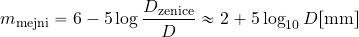 \begin{equation*} m_{\rm mejni}= 6-5\log {{D_{\rm zenice}}\over {D}} \approx 2+5\log_{10} D[{\rm mm}] \end{equation*}