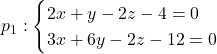 p_1:\begin{cases} 2x+y-2z-4=0\\ 3x+6y-2z-12=0\end{cases}