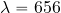 \lambda=656