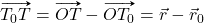 \vv{T_0T}=\vv{OT}-\vv{OT_0}=\vec{r}-\vec{r}_0