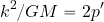 \begin{equation*} {{k^2}/{GM}}=2p' \end{equation*}