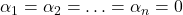 \alpha_1 = \alpha_2 = \ldots = \alpha_n = 0