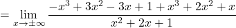 =\displaystyle\lim_{x\to \pm\infty} \dfrac{-x^3+3x^2-3x+1+x^3+2x^2+x}{x^2+2x+1}