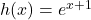 h(x)=e^{x+1}