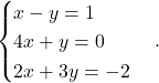 \[\begin{cases} x - y = 1 \\ 4x + y = 0 \\ 2x + 3y = -2 \end{cases}.\]