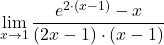 \displaystyle\lim_{x\to 1} \displaystyle\frac{e^{2\cdot (x-1)}-x}{(2x-1)\cdot (x-1)}