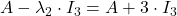 A-\lambda_2\cdot I_3=A+3\cdot I_3