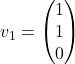 v_1=\begin{pmatrix}1\\1\\0\end{pmatrix}