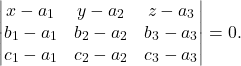 \begin{equation*} \begin{vmatrix} x-a_1& y-a_2& z-a_3\\ b_1-a_1& b_2-a_2& b_3-a_3\\ c_1-a_1& c_2-a_2& c_3-a_3 \end{vmatrix}=0. \end{equation*}