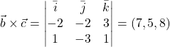 \vec{b}\times \vec{c}=\begin{vmatrix} \bar{i}& \bar{j} & \bar{k}\\ -2 & -2 &3\\ 1 & -3 & 1\end{vmatrix}=(7, 5, 8)