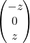\begin{pmatrix} -z\\ 0\\ z\end{pmatrix}