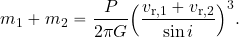 \begin{equation*} m_1+m_2= {{P}\over {2\pi G}} \Bigl({{v_{\rm r,1}+v_{\rm r,2}}\over {\sin i}}\Bigr)^3. \end{equation*}