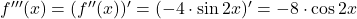 f'''(x) = (f''(x))' = (-4 \cdot \sin 2x)' = -8\cdot \cos 2x