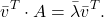 \[ \bar{v}^T\cdot A=\bar{\lambda}\bar{v}^T. \]
