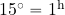 15^{\rm \circ}= 1^{\rm h}