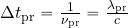 \Delta t_{\rm pr}= {1\over {\nu_{\rm pr}}}={{\lambda_{\rm pr}}\over c}