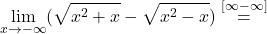 \displaystyle\lim_{x \to -\infty} (\sqrt{x^2+x} - \sqrt{x^2 - x}) \stackrel{\left[ \infty-\infty\right]}{=}