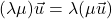 (\lambda\mu)\vec{u}=\lambda(\mu\vec{u})