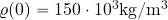 \varrho(0)=150\cdot 10^3 {\rm kg/m^3}