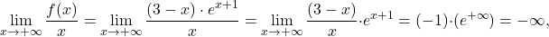 \[\lim_{x \to +\infty} \dfrac{f(x)}{x}=\lim_{x \to +\infty} \dfrac{(3-x)\cdot e^{x+1}}{x}= \lim_{x \to +\infty} \dfrac{(3-x)}{x}\cdot e^{x+1}=(-1)\cdot (e^{+\infty})=-\infty,\]