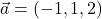 \vec{a}=(-1,1,2)