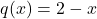 q(x)=2-x