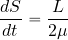 \begin{equation*} {{dS}\over {dt}} = {{L}\over {2 \mu}} \end{equation*}