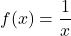 f(x) = \displaystyle\frac{1}{x}