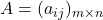 A = (a_{ij})_{m \times n}